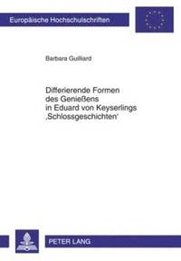 bokomslag Differierende Formen Des Genieens in Eduard Von Keyserlings 'Schlossgeschichten'