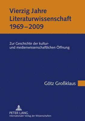 Vierzig Jahre Literaturwissenschaft (1969-2009) 1