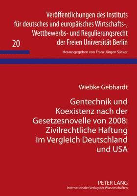 Gentechnik Und Koexistenz Nach Der Gesetzesnovelle Von 2008: Zivilrechtliche Haftung Im Vergleich Deutschland Und USA 1