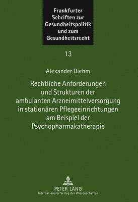 Alexander Diehm, Ingwer Ebsen - Rechtliche Anforderungen Und Strukturen Der Ambulanten Arzneimittelversorgung in Stationaeren Pflegeeinrichtungen Am Beispiel Der Psychopharmakatherapie, Inbunden