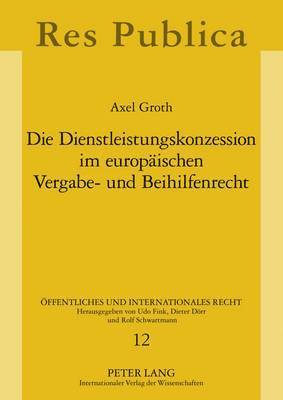 Die Dienstleistungskonzession Im Europaeischen Vergabe- Und Beihilfenrecht