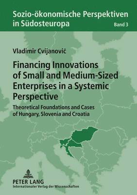 Vladimir Cvijanovic, Vladimir Cvijanovic - Financing Innovations of Small and Medium-Sized Enterprises in a Systemic Perspective, Inbunden