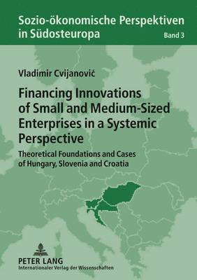 Financing Innovations of Small and Medium-Sized Enterprises in a Systemic Perspective 1