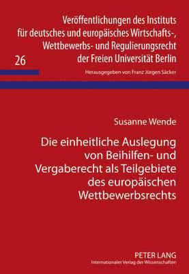 bokomslag Die Einheitliche Auslegung Von Beihilfen- Und Vergaberecht ALS Teilgebiete Des Europaeischen Wettbewerbsrechts