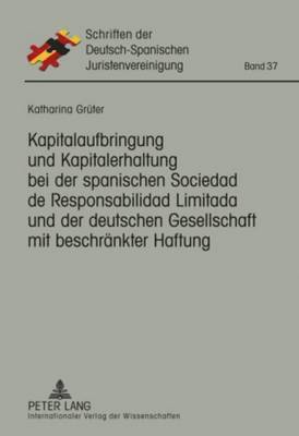 bokomslag Kapitalaufbringung Und Kapitalerhaltung Bei Der Spanischen Sociedad de Responsabilidad Limitada Und Der Deutschen Gesellschaft Mit Beschraenkter Haftung