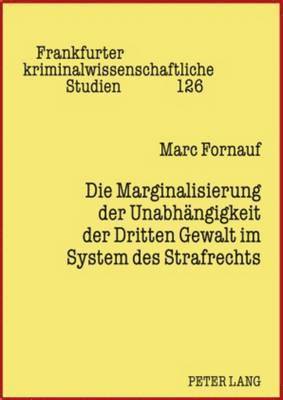 bokomslag Die Marginalisierung Der Unabhaengigkeit Der Dritten Gewalt Im System Des Strafrechts