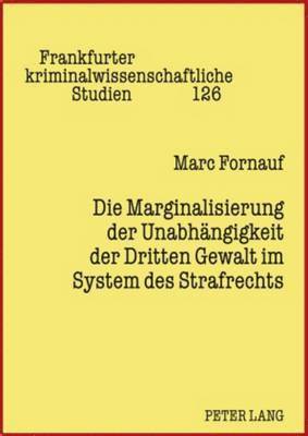 Marginalisierung Der Unabhaengigkeit Der Dritten Gewalt Im System Des Strafrechts