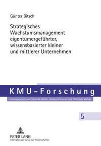 bokomslag Strategisches Wachstumsmanagement Eigentuemergefuehrter, Wissensbasierter Kleiner Und Mittlerer Unternehmen