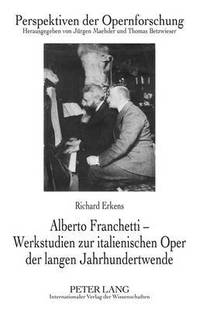 bokomslag Alberto Franchetti - Werkstudien Zur Italienischen Oper Der Langen Jahrhundertwende