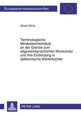 Terminologische Mindestwortschaetze an Der Grenze Zum Allgemeinsprachlichen Wortschatz Und Ihre Einbindung in Elektronische Woerterbuecher 1