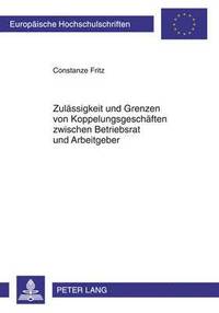 bokomslag Zulaessigkeit Und Grenzen Von Koppelungsgeschaeften Zwischen Betriebsrat Und Arbeitgeber