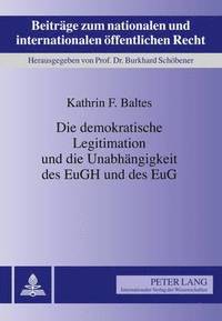 bokomslag Die Demokratische Legitimation Und Die Unabhaengigkeit Des Eugh Und Des Eug