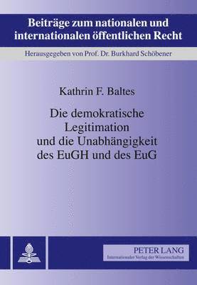 Die Demokratische Legitimation Und Die Unabhaengigkeit Des Eugh Und Des Eug 1