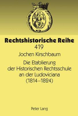 Etablierung Der Historischen Rechtsschule an Der Ludoviciana (1814 -1824)