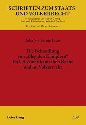 bokomslag Die Behandlung Von Illegalen Kaempfern Im Us-Amerikanischen Recht Und Im Voelkerrecht