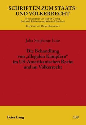 Die Behandlung Von «Illegalen Kaempfern» Im Us-Amerikanischen Recht Und Im Voelkerrecht