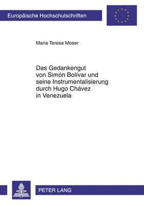 Das Gedankengut Von Simn Bolvar Und Seine Instrumentalisierung Durch Hugo Chvez in Venezuela 1