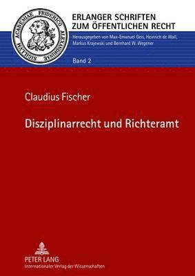 Claudius Fischer, Max-Emanuel Geis - Disziplinarrecht Und Richteramt, Inbunden