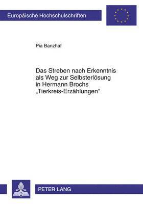 Streben Nach Erkenntnis ALS Weg Zur Selbsterloesung in Hermann Brochs «Tierkreis-Erzaehlungen»