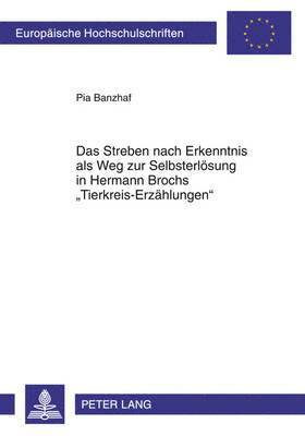 Das Streben Nach Erkenntnis ALS Weg Zur Selbsterloesung in Hermann Brochs Tierkreis-Erzaehlungen 1