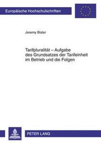 bokomslag Tarifpluralitaet - Aufgabe Des Grundsatzes Der Tarifeinheit Im Betrieb Und Die Folgen