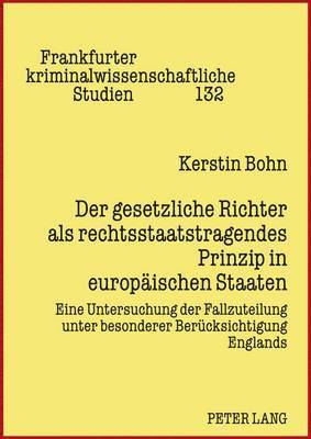 Der Gesetzliche Richter ALS Rechtsstaatstragendes Prinzip in Europaeischen Staaten 1