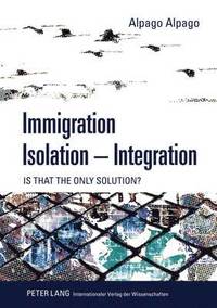 bokomslag Immigration  Isolation  Integration