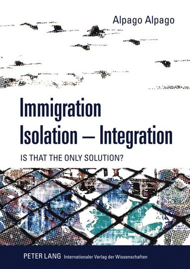 bokomslag Immigration  Isolation  Integration