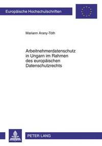 bokomslag Arbeitnehmerdatenschutz in Ungarn Im Rahmen Des Europaeischen Datenschutzrechts