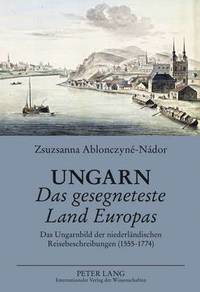 bokomslag Ungarn- Das Gesegneteste Land Europas