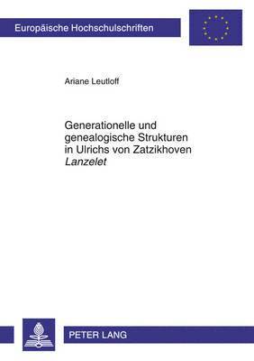 Ariane Leutloff - Generationelle Und Genealogische Strukturen in Ulrichs Von Zatzikhoven «Lanzelet», Häftad
