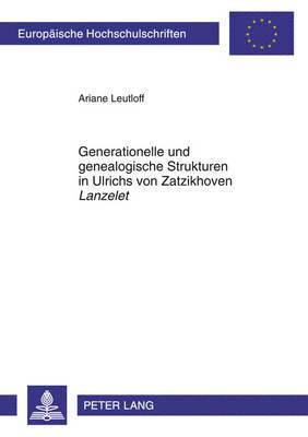 Generationelle Und Genealogische Strukturen in Ulrichs Von Zatzikhoven Lanzelet 1