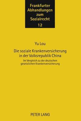 Yu Lou, Ingwer Ebsen - Die Soziale Krankenversicherung in Der Volksrepublik China, Inbunden