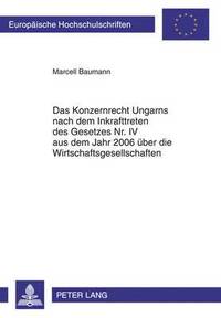 bokomslag Das Konzernrecht Ungarns Nach Dem Inkrafttreten Des Gesetzes Nr. IV Aus Dem Jahr 2006 Ueber Die Wirtschaftsgesellschaften