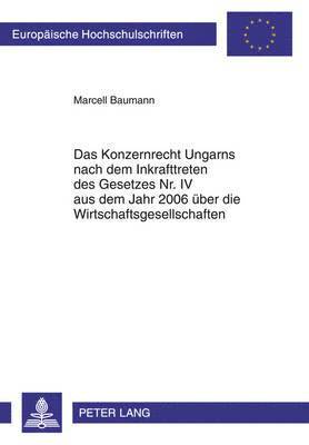 Das Konzernrecht Ungarns Nach Dem Inkrafttreten Des Gesetzes Nr. IV Aus Dem Jahr 2006 Ueber Die Wirtschaftsgesellschaften 1