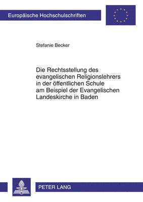 bokomslag Die Rechtsstellung Des Evangelischen Religionslehrers in Der Oeffentlichen Schule Am Beispiel Der Evangelischen Landeskirche in Baden