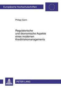 bokomslag Regulatorische Und Oekonomische Aspekte Eines Modernen Kreditrisikomanagements