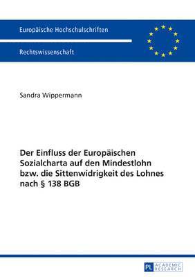 bokomslag Der Einfluss Der Europaeischen Sozialcharta Auf Den Mindestlohn Bzw. Die Sittenwidrigkeit Des Lohnes Nach  138 Bgb