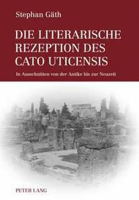 bokomslag Die Literarische Rezeption Des Cato Uticensis