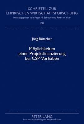 Jörg Böttcher, Peter Winker - Moeglichkeiten Einer Projektfinanzierung Bei Csp-Vorhaben, Inbunden