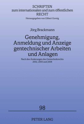 bokomslag Genehmigung, Anmeldung Und Anzeige Gentechnischer Arbeiten Und Anlagen