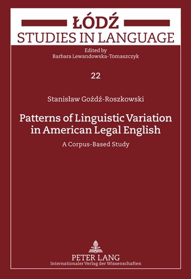 Stanislaw Gozdz-Roszkowski, Barbara Lewandowska-Tomaszczyk - Patterns of Linguistic Variation in American Legal English, Inbunden