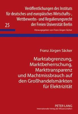 Marktabgrenzung, Marktbeherrschung, Markttransparenz Und Machtmissbrauch Auf Den Großhandelsmaerkten Fuer Elektrizitaet