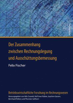 Felix Fischer, Bernhard Pellens - Der Zusammenhang Zwischen Rechnungslegung Und Ausschuettungsbemessung, Inbunden
