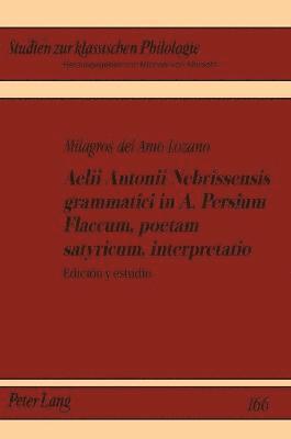 Aelii Antonii Nebrissensis Grammatici in A. Persium Flaccum, Poetam Satyricum, Interpretatio 1