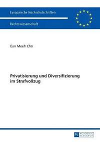 bokomslag Privatisierung Und Diversifizierung Im Strafvollzug