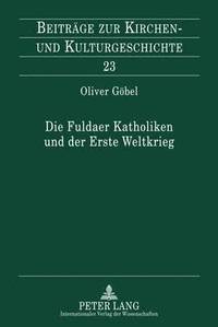 bokomslag Die Fuldaer Katholiken Und Der Erste Weltkrieg