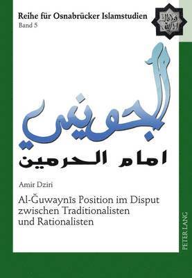 Amir Dziri, Bülent Ucar - Al-Ğuwaynīs Position Im Disput Zwischen Traditionalisten Und Rationalisten, Inbunden