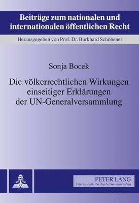 Die Voelkerrechtlichen Wirkungen Einseitiger Erklaerungen Der Un-Generalversammlung 1