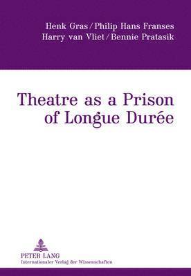 Theatre as a Prison of Longue Dure 1